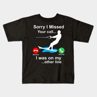 Funny Waterski Wakeboard Sorry I Missed Your Call... Kids T-Shirt